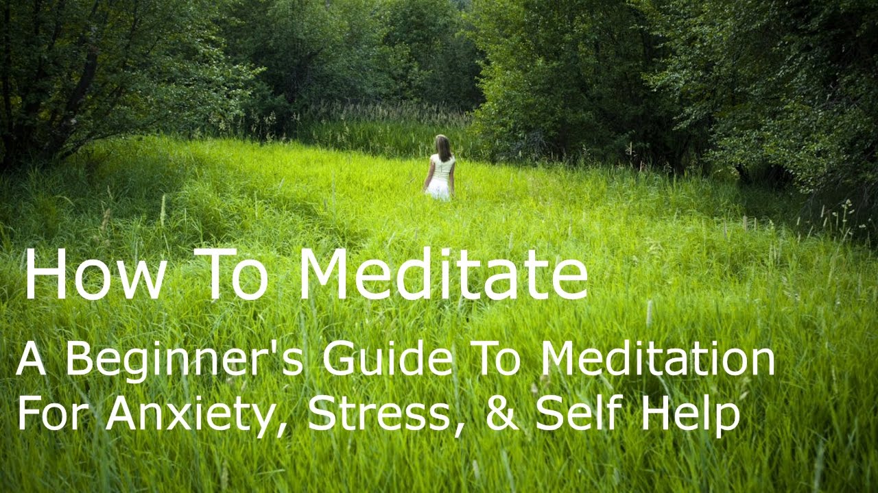 How To Meditate. A Beginner's Guide To How To Do Meditation For Anxiety ...